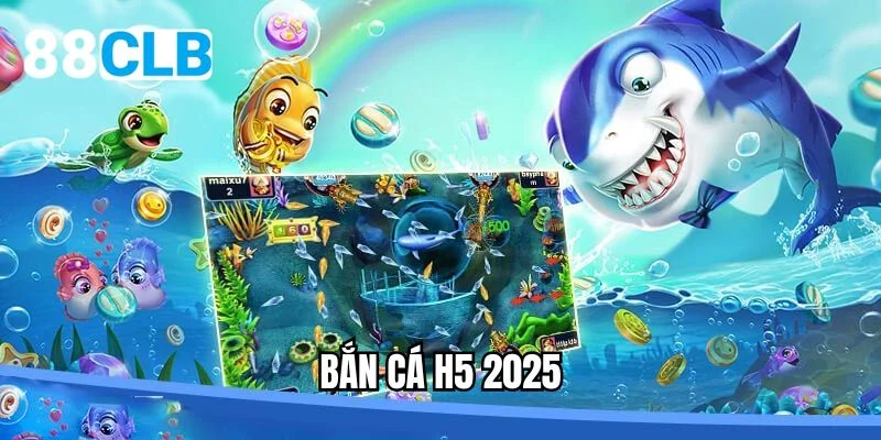 Bắn cá H5 2025