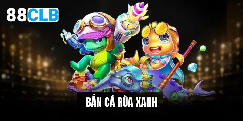 bắn cá rùa xanh