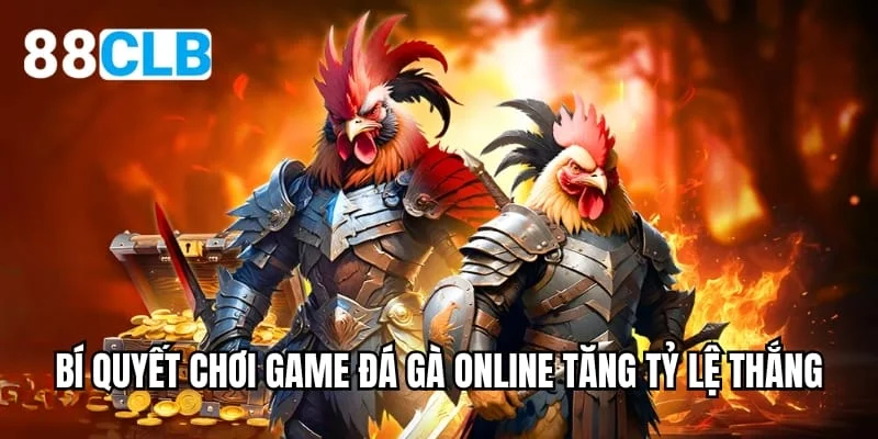 Bí quyết chơi game đá gà online tăng tỷ lệ thắng