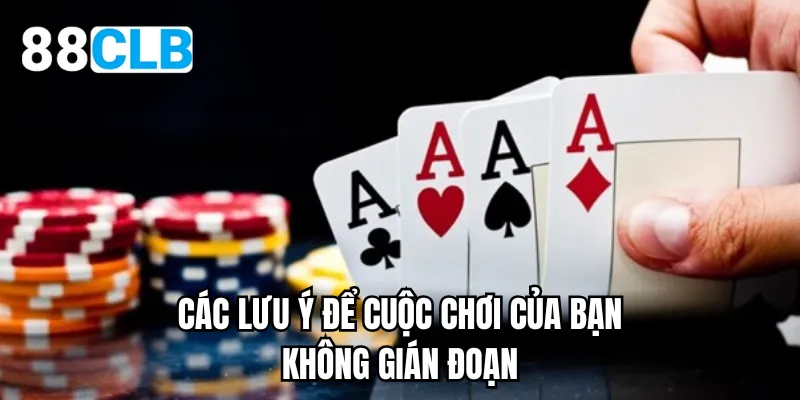 Các lưu ý để cuộc chơi của bạn không gián đoạn
