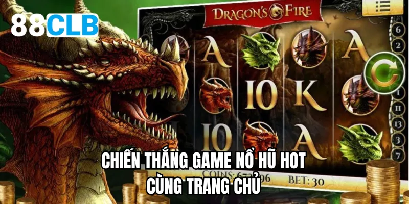 Chiến thắng game nổ hũ hot cùng trang chủ