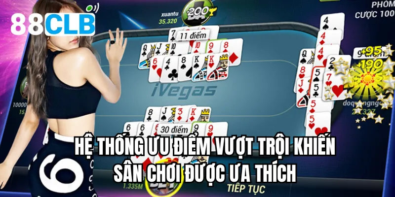 Hệ thống ưu điểm vượt trội khiến sân chơi được yêu thích