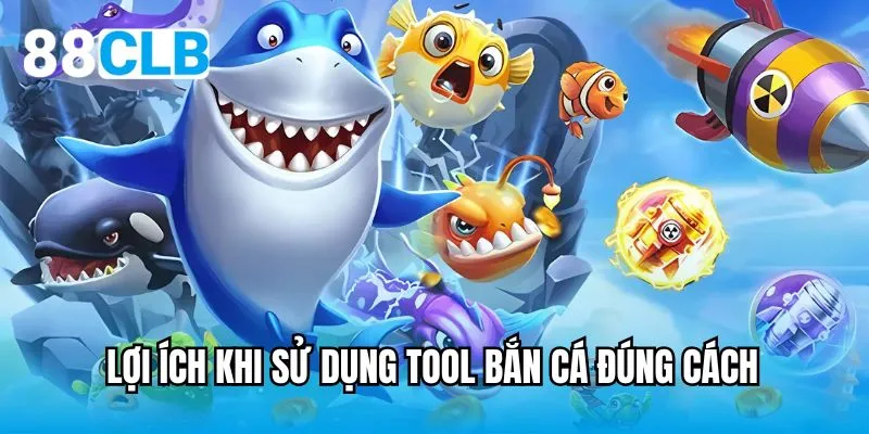 Lợi ích khi sử dụng tool bắn cá đúng cách