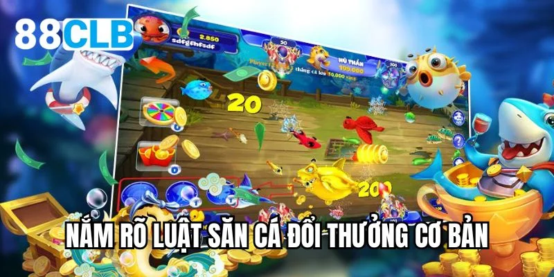 Nắm rõ luật săn cá đổi thưởng cơ bản
