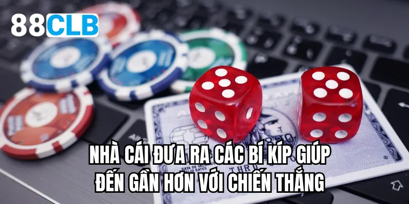 Nhà cái đưa ra các bí kíp giúp đến gần hơn với chiến thắng