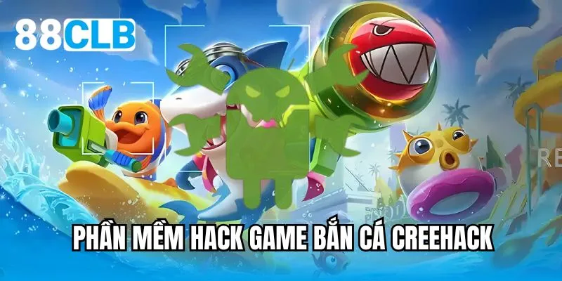 Phần mềm tăng hiệu quả bắn cá Creehack
