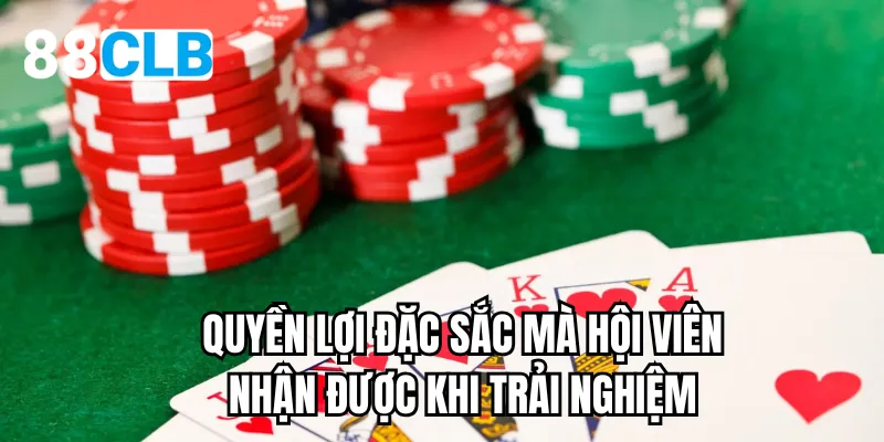 Quyền lợi đặc sắc mà hội viên nhận được khi trải nghiệm