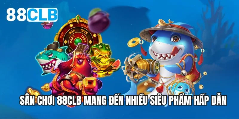 Sân chơi 88CLB mang đến nhiều siêu phẩm hấp dẫn