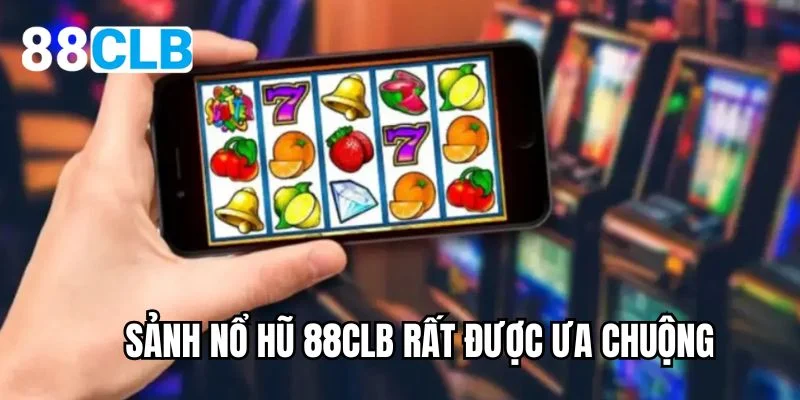 Sảnh nổ hũ 88CLB rất được ưa chuộng