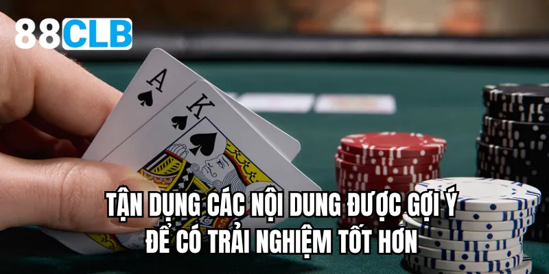 Tận dụng các nội dung được gợi ý để có trải nghiệm tốt hơn