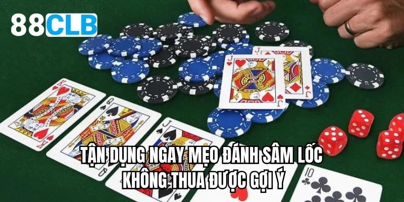 Tận dụng ngay mẹo đánh sâm lốc không thua được gợi ý