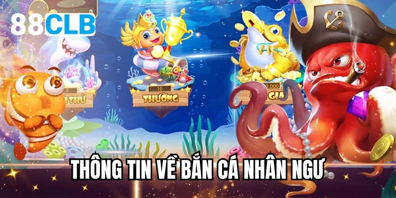 Thông tin về Bắn cá Nhân Ngư