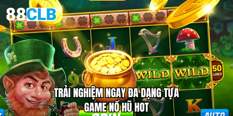 Trải nghiệm ngay đa dạng tựa game nổ hũ hot