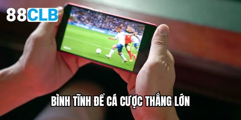 Bình tĩnh để cá cược thể thao trực tuyến thắng lớn